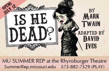 Is He Dead Opens on July 12th. Call 573-882-7529 for more information